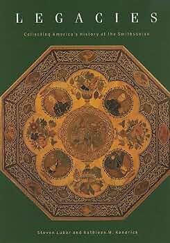 Legacies: Collecting America's History at the Smithsonian